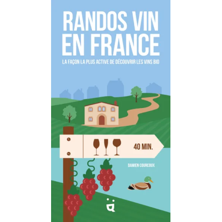 Wine Hikes in France (French edition): The most active way to discover Damien Courcoux's organic wines