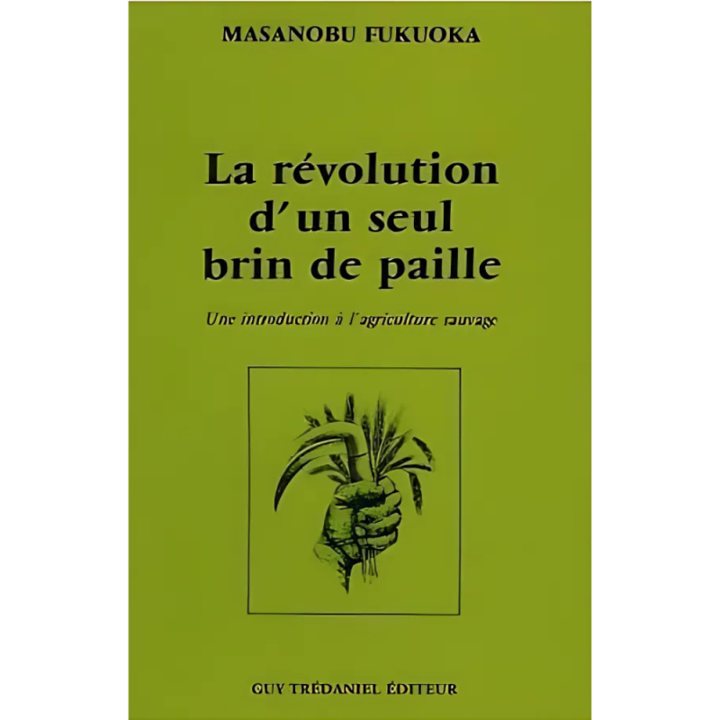 The One-Straw Revolution (French edition): An Introduction to Natural Farming by Masanobu Fukuoka