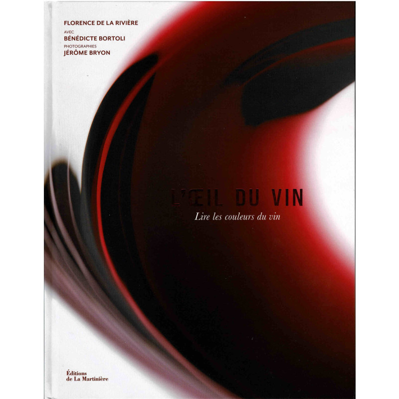 The Eye of Wine (French edition): Reading the Colors of Wine by Florence de La Rivière & Bénédicte Bortoli