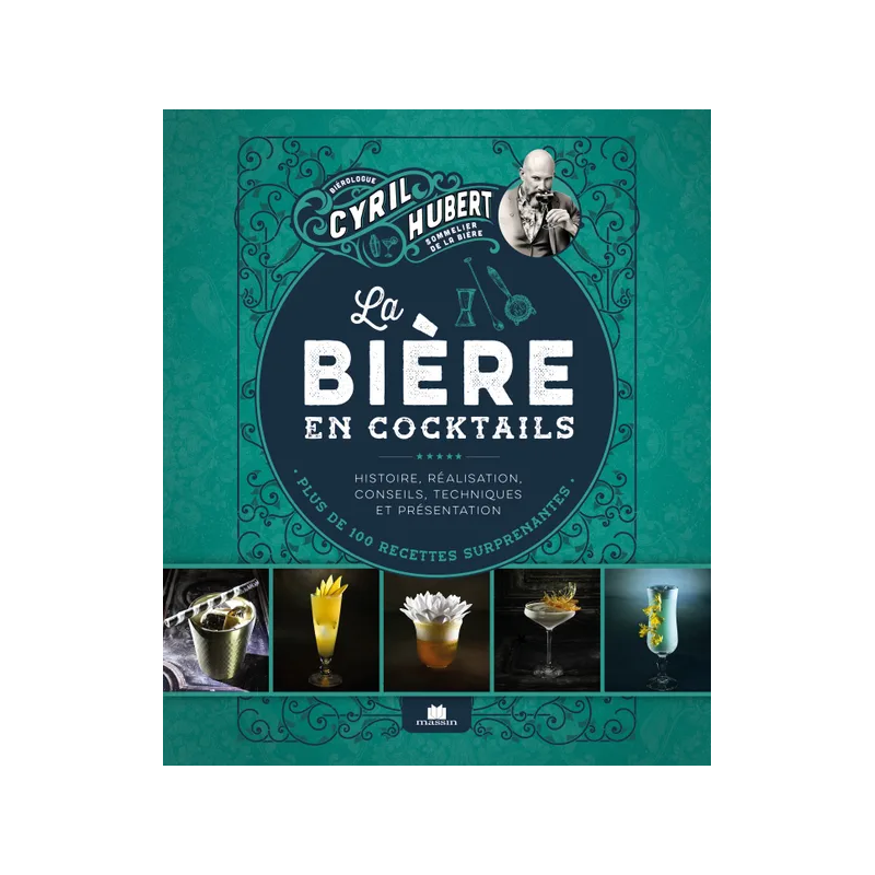 Beer in Cocktails (French Edition): History, Creation, Tips, Techniques, and Presentation by Cyril Hubert