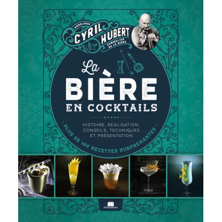 Beer in Cocktails (French Edition): History, Creation, Tips, Techniques, and Presentation by Cyril Hubert