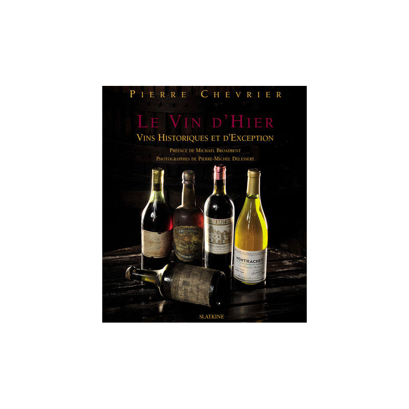 Le vin d'hier : vins historiques et d'exception (French Edition) by Pierre Chevrier | Éditions Slatkine