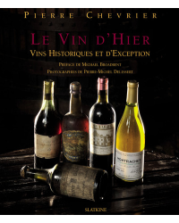 Le vin d'hier : vins historiques et d'exception (French Edition) by Pierre Chevrier | Éditions Slatkine