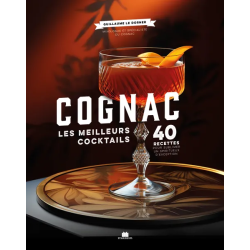 Cognac, the Best Cocktails (French Edition): 40 Recipes to Sublimate an Exceptional Spirit by G. Le Dorner