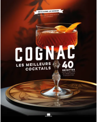 Cognac, the Best Cocktails (French Edition): 40 Recipes to Sublimate an Exceptional Spirit by G. Le Dorner