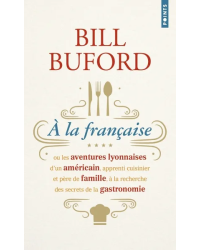 À la française, or the Lyonnaise adventures of an American (French edition) by Bill Buford