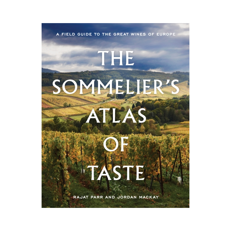 The Sommelier's Atlas of Taste (English edition): A Field Guide to the Great Wines of Europe by Rajat Parr & Jordan Mackay