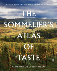 The Sommelier's Atlas of Taste (English edition): A Field Guide to the Great Wines of Europe by Rajat Parr & Jordan Mackay