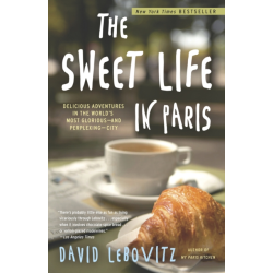 The Sweet Life in Paris (English edition): Delicious Adventures in the World's Most Glorious - and Perplexing - City