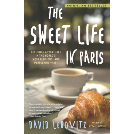 The Sweet Life in Paris (English edition): Delicious Adventures in the World's Most Glorious - and Perplexing - City