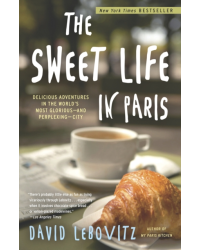 The Sweet Life in Paris (English edition): Delicious Adventures in the World's Most Glorious - and Perplexing - City