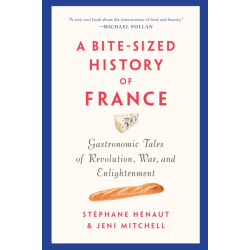 A Bite-Sized History of France (English edition): Gastronomic Tales of Revolution, War, and Enlightenment