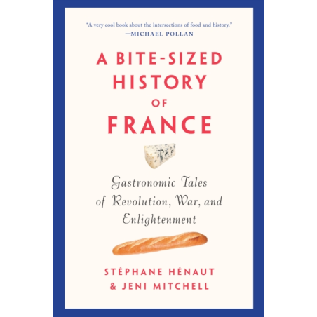 A Bite-Sized History of France (English edition): Gastronomic Tales of Revolution, War, and Enlightenment