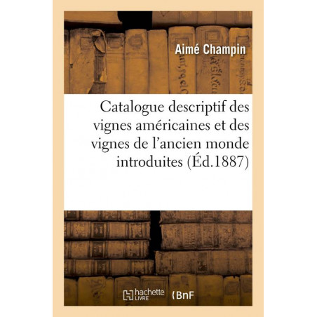 Descriptive catalogue of American vines and vines from the Old World introduced | Aimé Champin