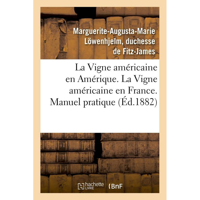 The American Vine in America. The American Vine in France. Practical Manual | Fitz-James