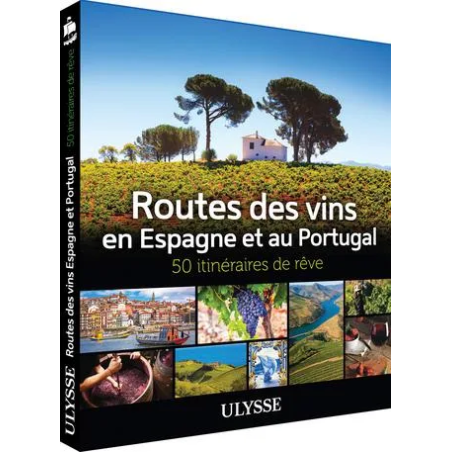 Wine Routes of Spain and Portugal - 50 Dream Itineraries (French Edition) | Ulysse