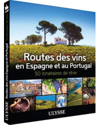 Wine Routes of Spain and Portugal - 50 Dream Itineraries (French Edition) | Ulysse