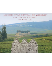 The Clos and The Château du Clos de Vougeot, Cellar of the Abbey of Cîteaux (English edition) by Benoît Chauvin