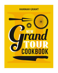 New Grand Tour Cookbook (French edition) by Hannah | Grant Rossolis