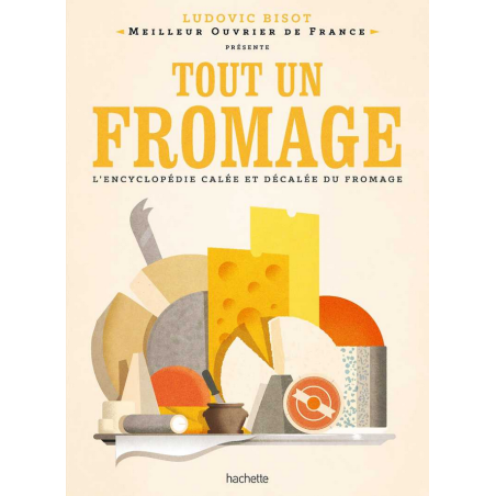 A Whole Cheese (French Edition): The Encyclopedia of Cheese by Ludovic Bisot