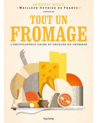 A Whole Cheese (French Edition): The Encyclopedia of Cheese by Ludovic Bisot