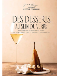 Desserts in a Glass (French edition): Journey through the Vineyards of France with 50 Wine Pairings & Gourmet Recipes