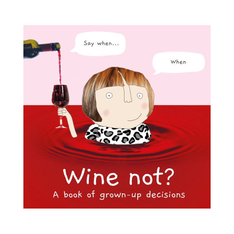 Wine Not? (English edition): A Book of Grown-Up Decisions by Rosie Made a Thing