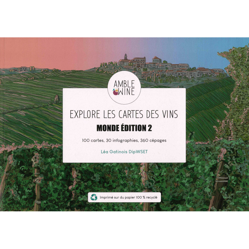 Explore les Cartes des Vins : Monde Édition 2 (French Edition) 100 Maps, 30 Infographics, 360 Grape Varieties By Léa Gatinois