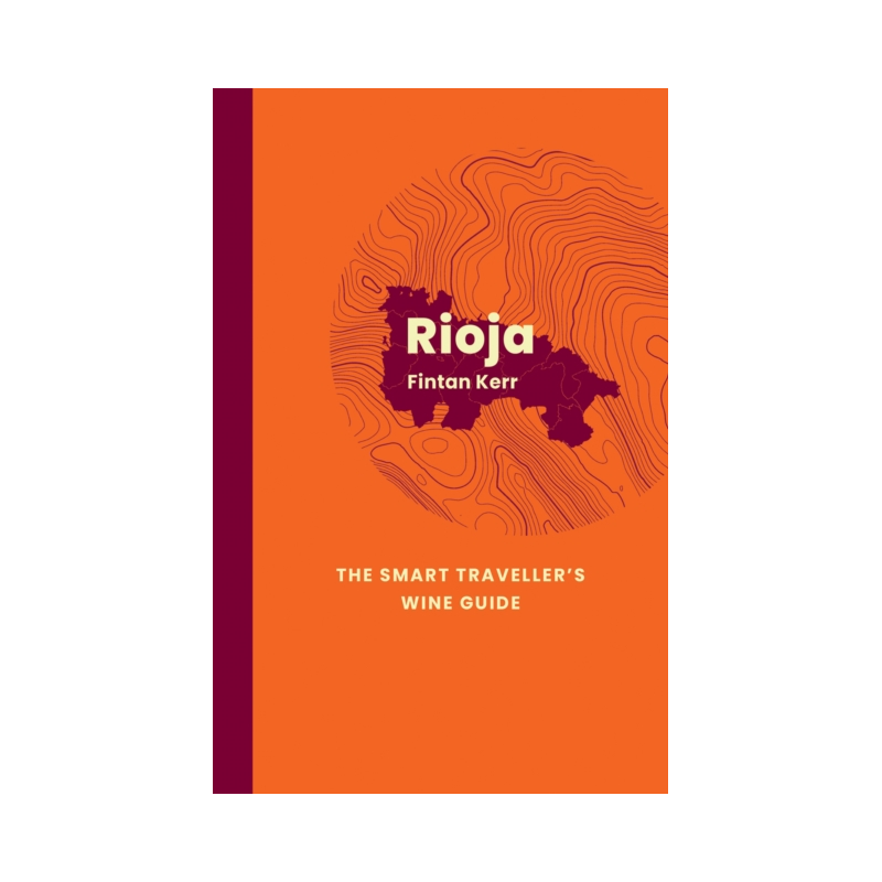 Rioja: The Smart Traveller's Wine Guide (English Edition): A pocket guide to Rioja for the wine-interested tourist