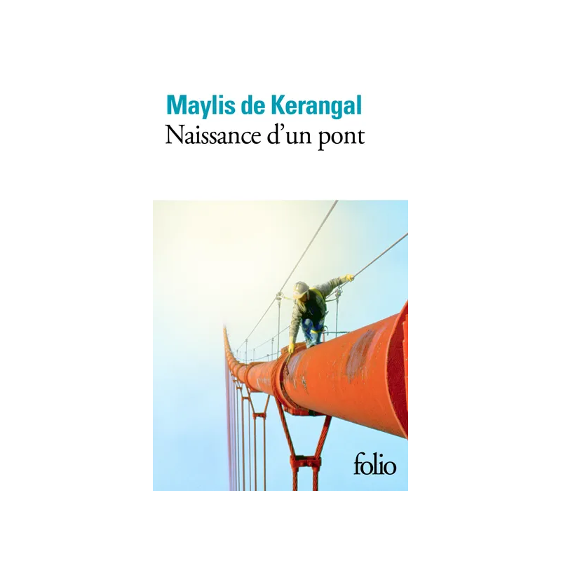 Birth of a Bridge (French edition) By Maylis de Kerangal | Folio