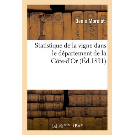 Statistics of the vineyard in the department of Côte-d'Or (1831 edition) by Denis Morelot