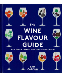 The Wine Flavour Guide (English edition): How to Pick the Best Wine for Every Occasion by Sam M.W. Caporn