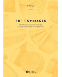 Fr(h)ommages (French edition): Grammar of Cheese Pairings for Enthusiasts and Epicurious by Cyril Jacquot