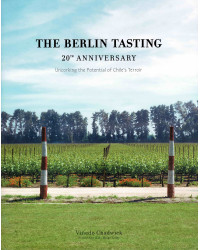 The Berlin Tasting (English Edition): 20th Anniversary, Uncorking the Potential of Chile’s Terroir