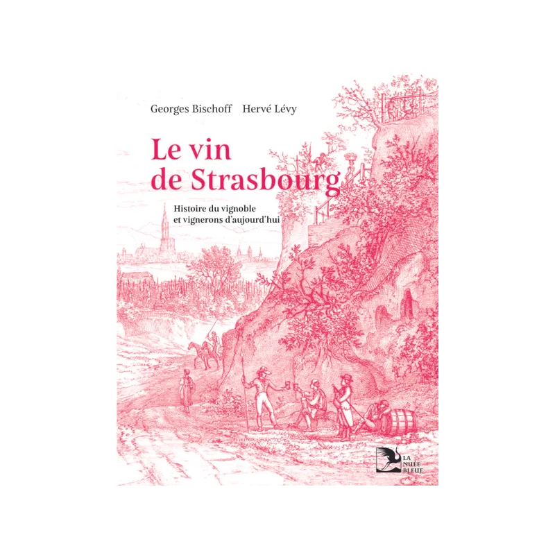 The Wine of Strasbourg (French Edition): History of the Vineyard and Today's Winemakers by G. Bischoff, H. Lévy & S. Louis