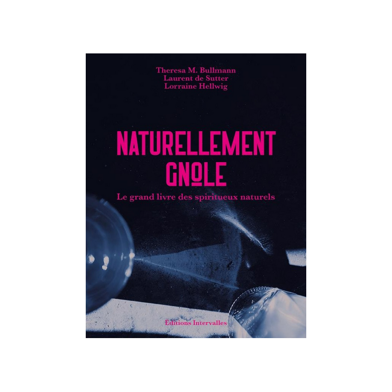 Naturally Gnôle (French Edition): The Great Book of Natural Spirits by T. M. Bullmann, L. de Sutter, L. Hellwig