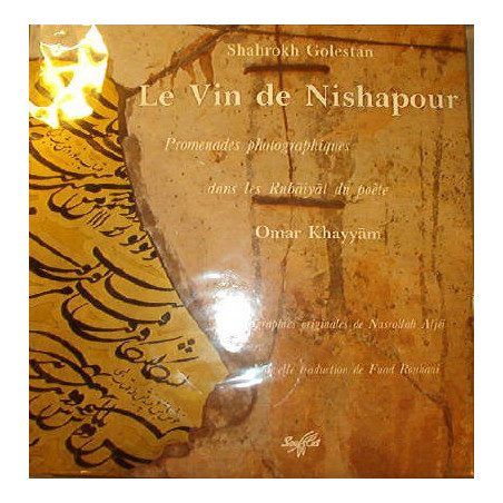 The Wine of Nishapur. Photographic Walks in the Rubaiyat of the poet Omar Khayyam