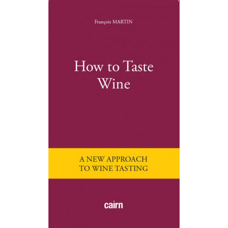 How to Taste Wine, a new approach to wine tasting by François Martin
