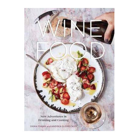 Wine Food (English edition): New Adventures in Drinking and Cooking by Dana Frank & Andrea Slonecker