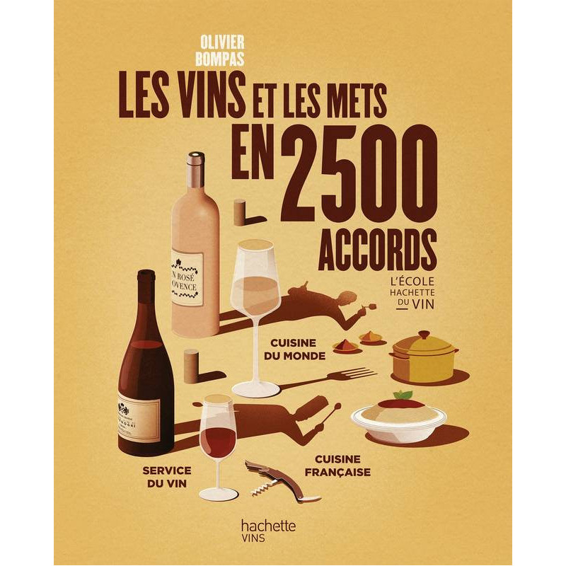 The Hachette Wine School: Wines and dishes in 2500 pairings by Olivier Bompas | Olivier Bompas