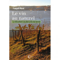 Le vin au naturel, la viticulture au plus près du terroir de François Morel