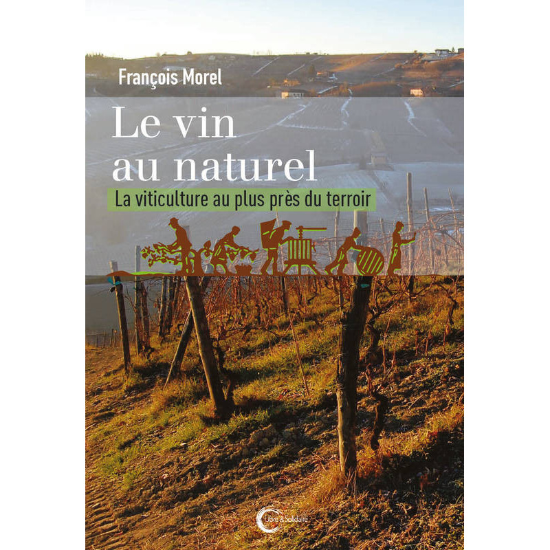 Natural wine, viticulture as close as possible to the terroir by François Morel