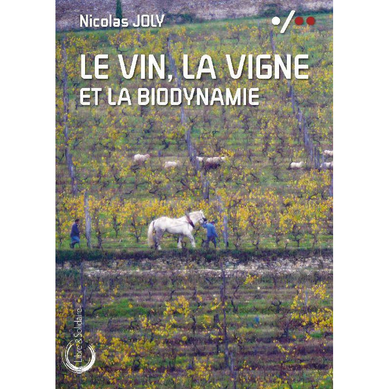 The Wine, the Vine and Biodynamics (French edition) by Nicolas Joly | Libre Solidaire