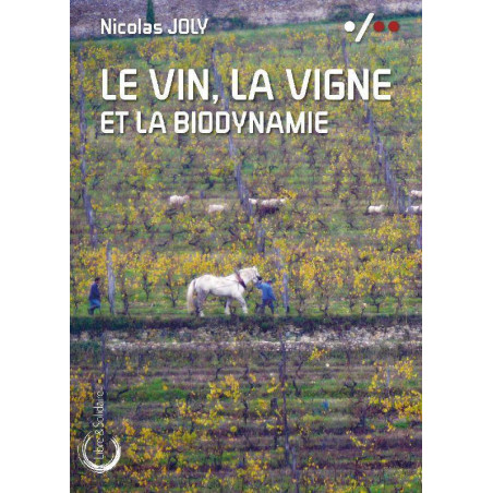 Le vin, la Vigne et la Biodynamie (French edition) by Nicolas Joly | Libre Solidaire