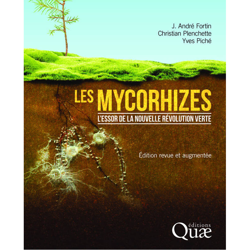 Les mycorhizes: L'essor de la nouvelle révolution verte. Edition revue et augmenté | J. André Fortin