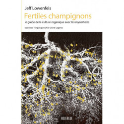 Fertiles champignons: Le guide de la culture organique avec les mycorhizes | Jeff Lowenfels