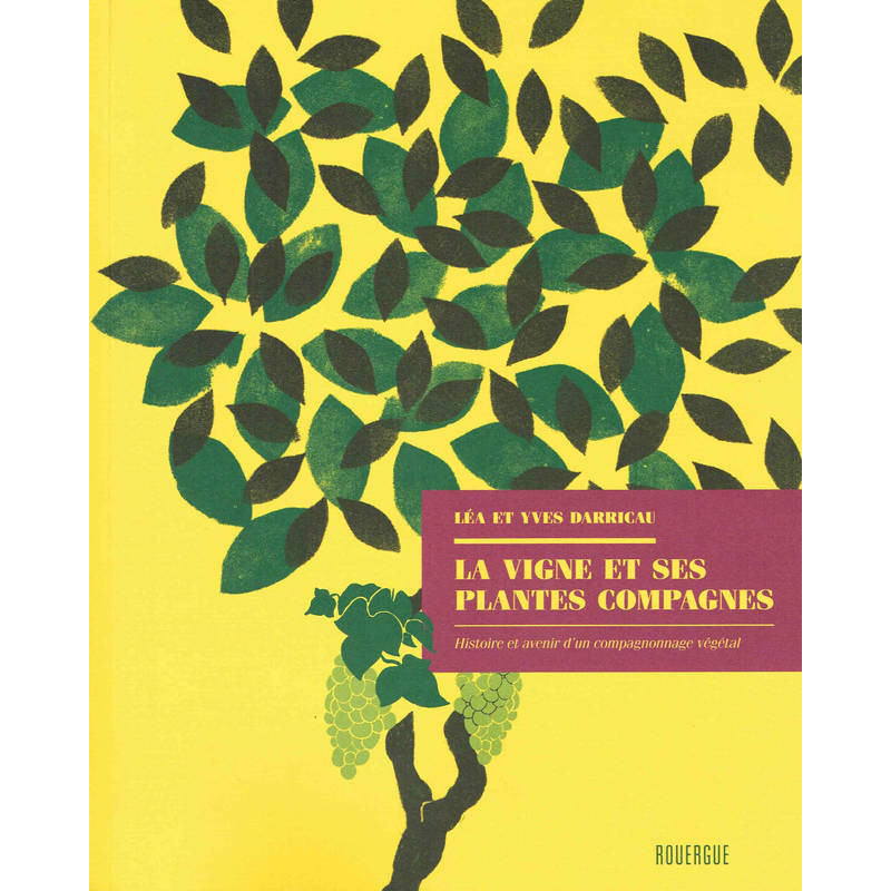 The Vine and its Companion Plants: History and Future of a Vegetal Companionship | Yves Darricau, Léa Darricau