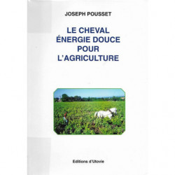 Le cheval : energie douce pour l'agriculture | Joseph Pousset
