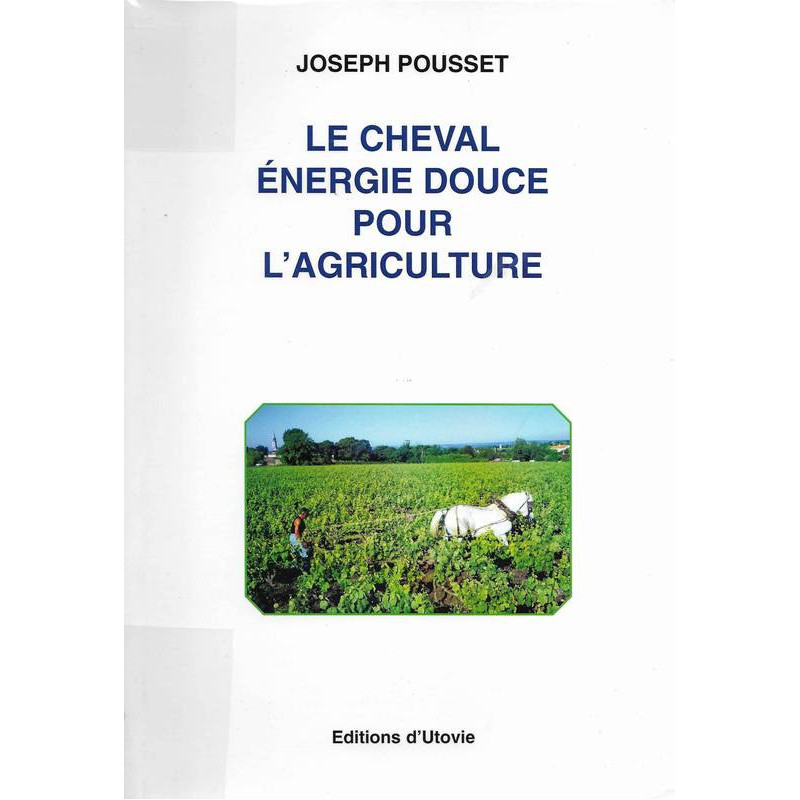 The horse: gentle energy for agriculture | Joseph Pousset