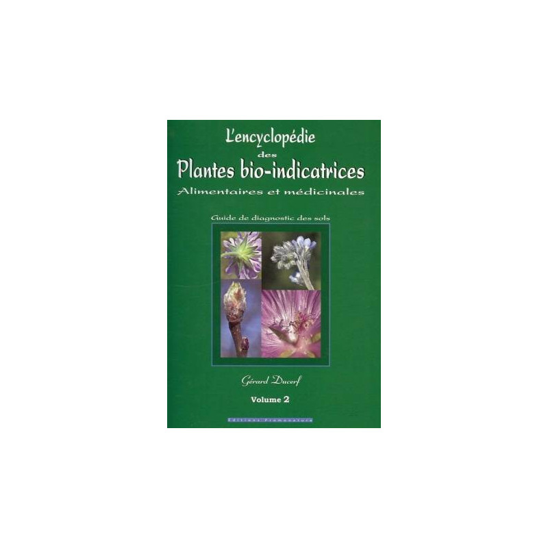 L'encyclopédie des plantes bio-indicatrices alimentaires et médicinales, Guide de diagnostic des sols, Volume 2